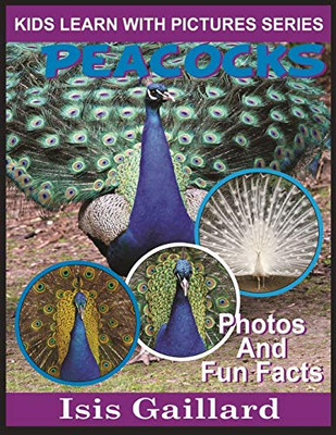 Peacocks: Photos and Fun Facts for Kids (Kids Learn With Pictures)