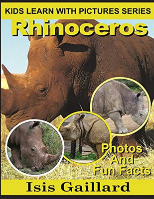 Rhinoceros: Photos and Fun Facts for Kids (Kids Learn With Pictures)