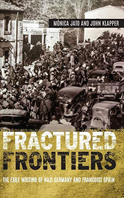 Fractured Frontiers: The Exile Writing of Nazi Germany and Francoist Spain