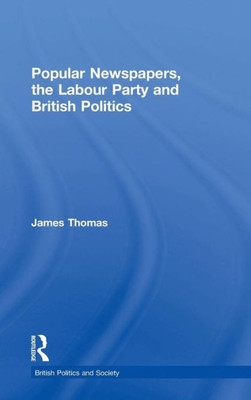 Popular Newspapers, the Labour Party and British Politics