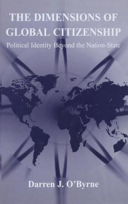The Dimensions of Global Citizenship: Political Identity Beyond the Nation-State
