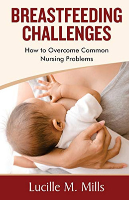 BREASTFEEDING CHALLENGES: How To Overcome Common Nursing Problems