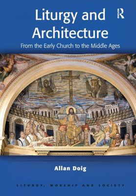 Liturgy and Architecture: From the Early Church to the Middle Ages