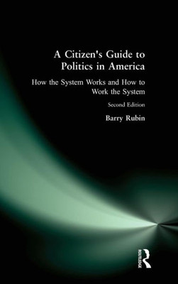 A Citizen's Guide to Politics in America: How the System Works and How to Work the System