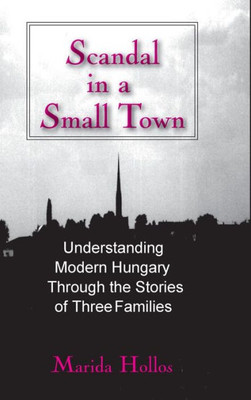 A Scandal in Tiszadomb: Understanding Modern Hungary Through the History of Three Families