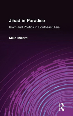 Jihad in Paradise: Islam and Politics in Southeast Asia: Islam and Politics in Southeast Asia