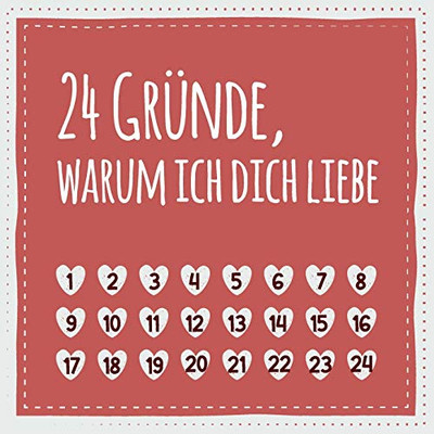 24 Gr?nde, warum ich dich liebe: (Nicht nur) zum Valentinstag, Geschenk f?r M?nner und Frauen, den Partner, Partnerin, Freund, Freundin (German Edition)