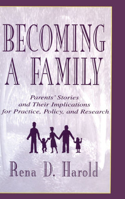 Becoming A Family: Parents' Stories and Their Implications for Practice, Policy, and Research
