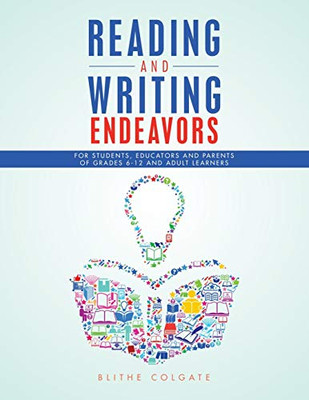 Reading and Writing Endeavors: For Students, Educators and Parents of Grades 6-12 and Adult Learners