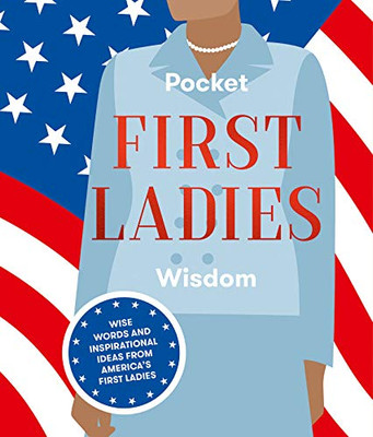 Pocket First Ladies Wisdom: Wise Words and inspirational ideas from America's First Ladies