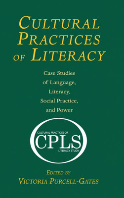 Cultural Practices of Literacy: Case Studies of Language, Literacy, Social Practice, and Power