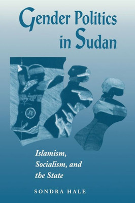 Gender Politics In Sudan: Islamism, Socialism, And The State