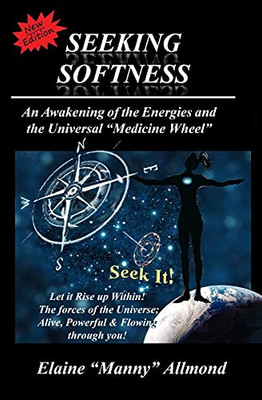 Seeking Softness: An Awakening of the Energies and the Universal "Medicine Wheel"