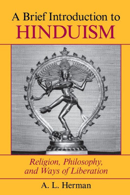 A Brief Introduction To Hinduism: Religion, Philosophy, And Ways Of Liberation