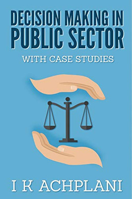 Decision Making in Public Sector: With Case Studies