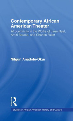 Contemporary African American Theater: Afrocentricity in the Works of Larry Neal, Amiri Baraka, and Charles Fuller