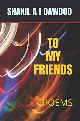 TO MY FRIENDS: POEMS TO MY FRIENDS: POEMS