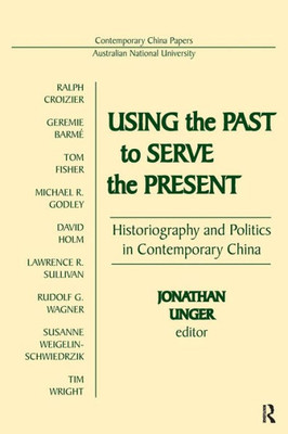 Using the Past to Serve the Present: Historiography and Politics in Contemporary China