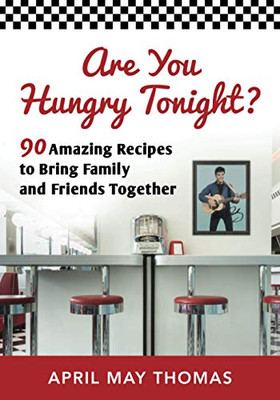 Are You Hungry Tonight?: 90 Amazing Recipes to Bring Family and Friends Together
