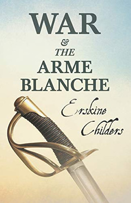 War and the Arme Blanche: With an Excerpt From Remembering Sion By Ryan Desmond