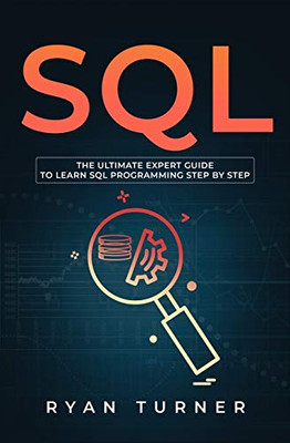 SQL: The Ultimate Expert Guide to Learn SQL Programming Step by Step