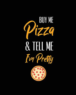 Buy Me Pizza & Tell Me I'm Pretty, Pizza Review Journal: Record & Rank Restaurant Reviews, Expert Pizza Foodie, Prompted Pages, Remembering Your Favorite Slice, Gift, Log Book