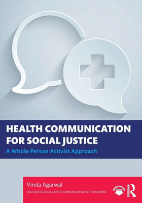 Health Communication for Social Justice: A Whole Person Activist Approach