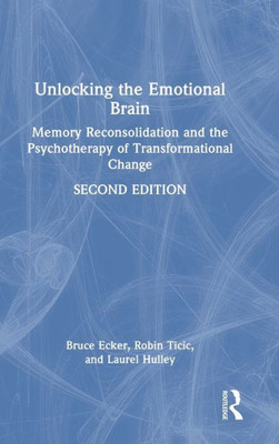 Unlocking the Emotional Brain: Memory Reconsolidation and the Psychotherapy of Transformational Change