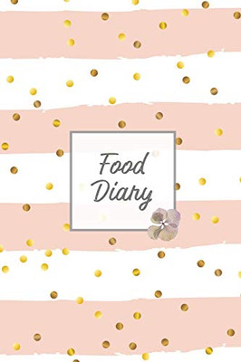 Food Diary: Daily Track & Record Food Intake Journal, Total Calories Log, Diet & Weight Log, Personal Nutrition Book