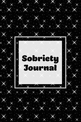 Sobriety Journal: Addiction Recovery Notebook, Guided Daily Diary For Practical Reflection, Writing Thoughts, Gifts, Celebrate Being Sober, Book