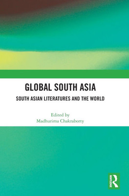 Global South Asia: South Asian Literatures and the World