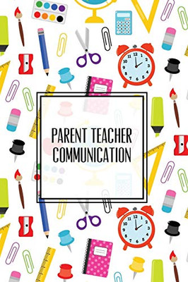 Parent Teacher Communication: Teachers Student Contact Log, Record Information Book, Email, Phone, Or In-Person Meetings & Conferences Notes Pages, Logbook, Journal