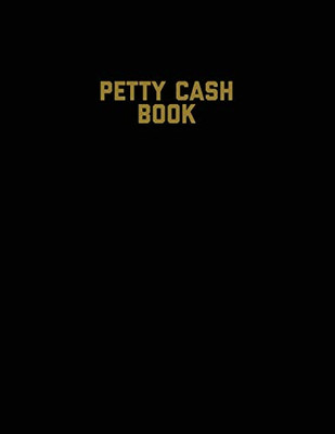 Petty Cash Book: Voucher Log, Balance Record, Keep Track Of Small Business Accounts & Personal Accounting Ledger, Expenses & Income Bookkeeping Journal