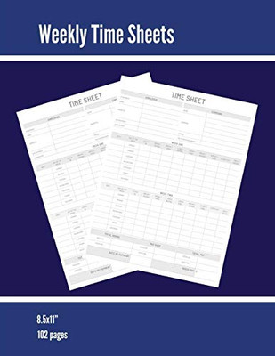 Weekly Time Sheets: Time Sheet Log, Work Week Hours Record, Information Book, 2 Weeks Per Page, Employment Timesheet Diary, Journal, Notebook