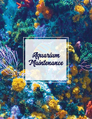 Aquarium Maintenance: Home Fish Tank Log Book, Aquarists Gift, Water Levels Record Care Notebook, Tropical, Betta, Shark, Etc. Journal, Diary