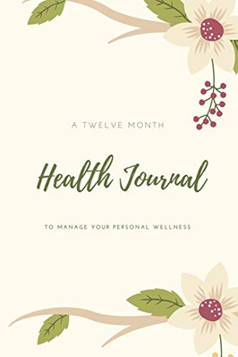 Health Journal: Daily Record & Track Medical, Dental, Food, Exercise, Weight, Mental, Fitness, Mood, Diet Log Book, Every Day Life, Tracker, Gift, Planner
