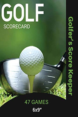 Golf Scorecard Journal: Log Book To Record & Track Your Golfing Game Performance On The Course, Scores & Stats Pages, Golfer Gift, Notes, Notebook
