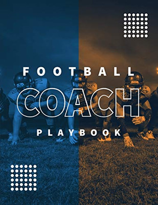 Football Coach Playbook: Undated Notebook, Record Statistics Sheets For 20 Games, Game Journal, Coaching & Training, Notes, 20 Blank American Football Field Templates, Gift, Book