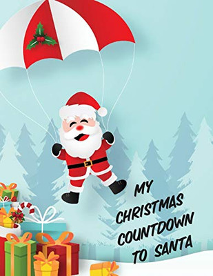 My Christmas Countdown To Santa: Ages 4-10 Dear Santa Letter - Wish List - Gift Ideas