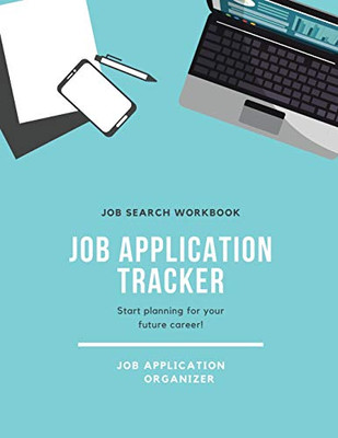 Job Application Tracker: Track Interview, Position, Keep Organized, Jobs Applications Log Book, Planner, Notebook