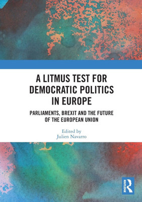 A Litmus Test for Democratic Politics in Europe: Parliaments, Brexit and the Future of the European Union