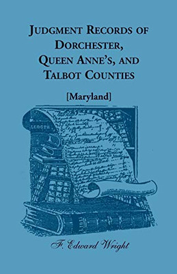 Judgment Records of Dorchester, Queen AnneÆs, and Talbot Counties [Maryland]