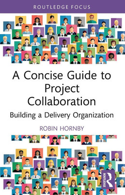A Concise Guide to Project Collaboration: Building a Delivery Organization