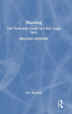 Mooting: The Definitive Guide to a Key Legal Skill