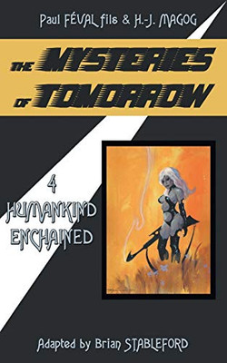 The Mysteries of Tomorrow (Volume 4): Humankind Enchained (French Edition)