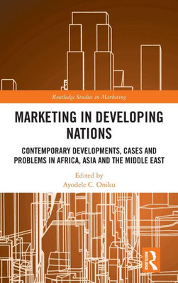 Marketing in Developing Nations: Contemporary Developments, Cases and Problems in Africa, Asia and the Middle East