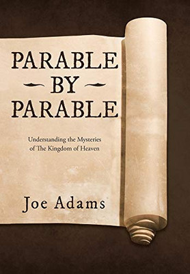 Parable by Parable: Understanding the Mysteries of the Kingdom of Heaven