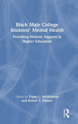 Black Male College Students' Mental Health: Providing Holistic Support in Higher Education