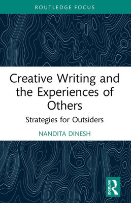 Creative Writing and the Experiences of Others: Strategies for Outsiders