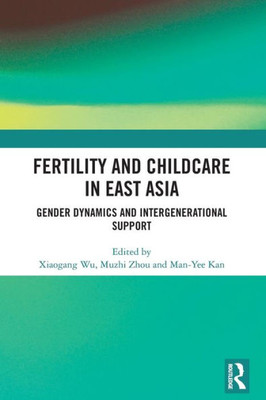Fertility and Childcare in East Asia: Gender Dynamics and Intergenerational Support